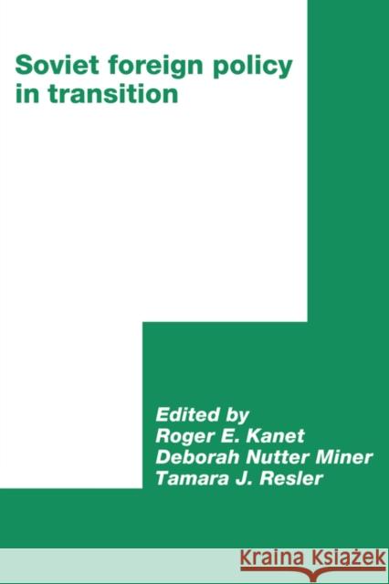 Soviet Foreign Policy in Transition Roger E. Kanet (University of Illinois, Urbana-Champaign), Deborah N. Miner (University of Illinois, Urbana-Champaign),  9780521413657 Cambridge University Press