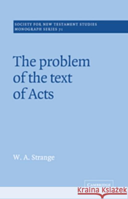 The Problem of the Text of Acts W. A. Strange 9780521413848 Cambridge University Press