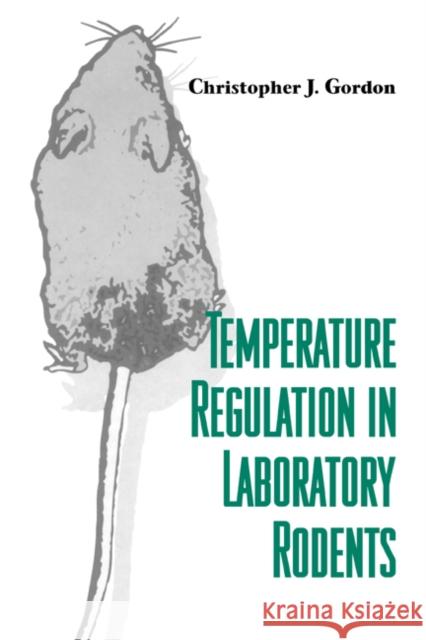 Temperature Regulation in Laboratory Rodents Christopher J. Gordon 9780521414265 Cambridge University Press