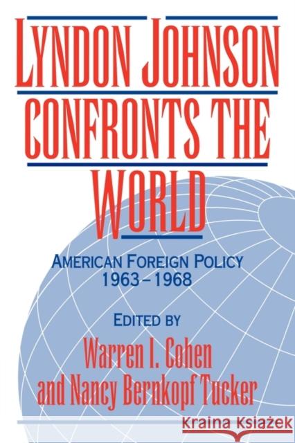 Lyndon Johnson Confronts the World: American Foreign Policy 1963-1968 Cohen, Warren I. 9780521414289 Cambridge University Press