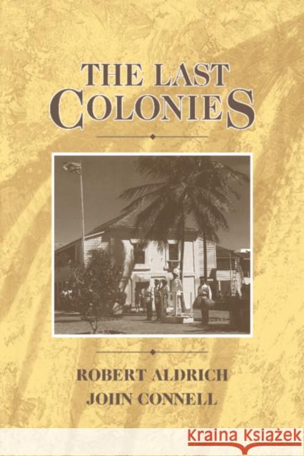 The Last Colonies Robert Aldrich John Connell John Connell 9780521414616