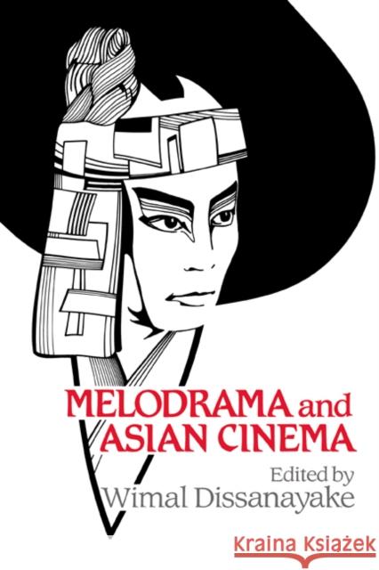 Melodrama and Asian Cinema Wimal Dissanayake William Rothman Dudley Andrew 9780521414654 Cambridge University Press