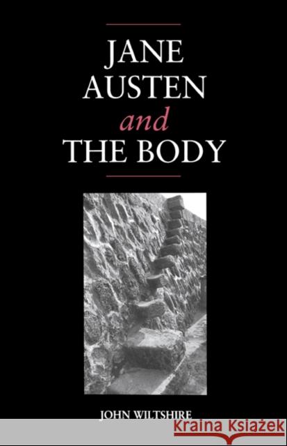 Jane Austen and the Body: 'The Picture of Health' Wiltshire, John 9780521414760