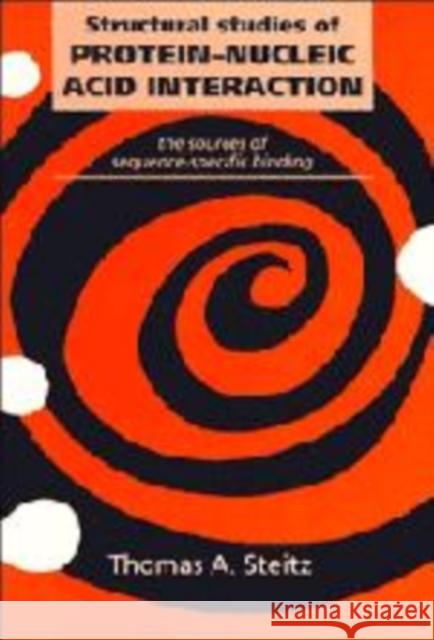 Structural Studies of Protein-Nucleic Acid Interaction: The Sources of Sequence-Specific Binding Steitz, Thomas A. 9780521414890