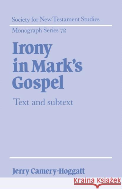 Irony in Mark's Gospel: Text and Subtext Camery-Hoggatt, Jerry 9780521414906 Cambridge University Press