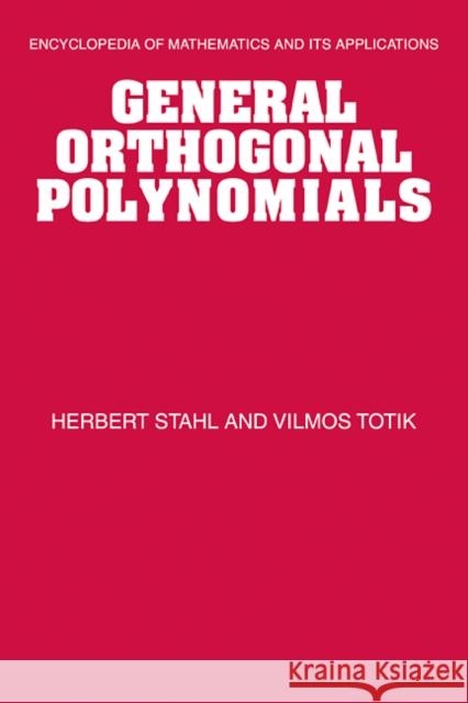 General Orthogonal Polynomials Herbert Stahl Vilmos Totik 9780521415347 CAMBRIDGE UNIVERSITY PRESS