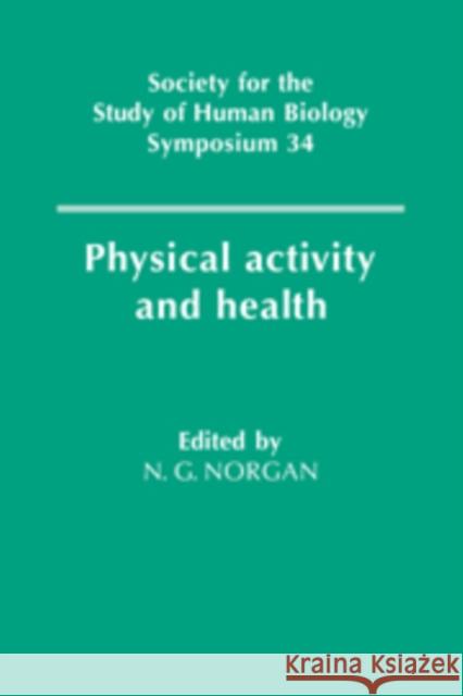 Physical Activity and Health N. G. Norgan Norgan 9780521415514 Cambridge University Press