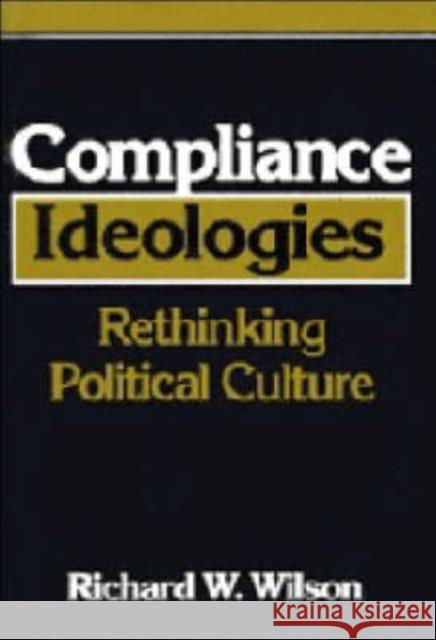 Compliance Ideologies: Rethinking Political Culture Wilson, Richard W. 9780521415811 Cambridge University Press