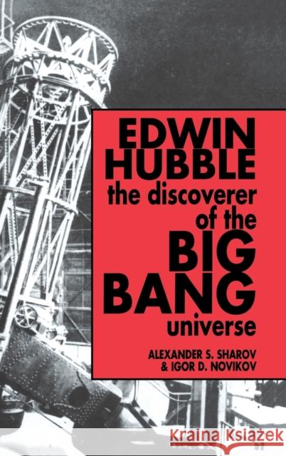 Edwin Hubble, the Discoverer of the Big Bang Universe Sharov, Alexander S. 9780521416177 Cambridge University Press