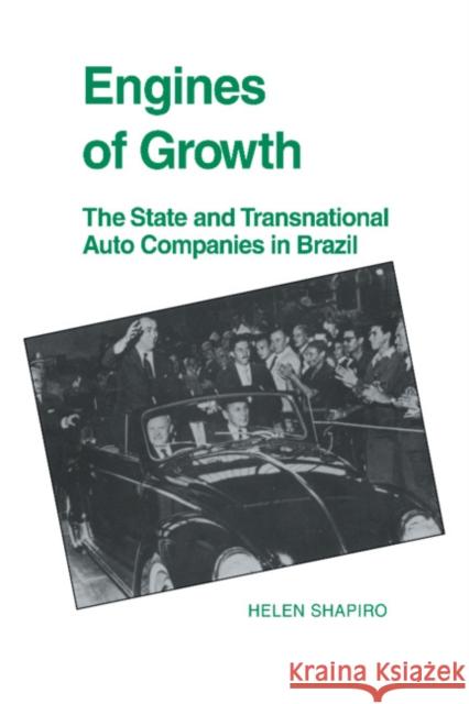 Engines of Growth: The State and Transnational Auto Companies in Brazil Shapiro, Helen 9780521416405 Cambridge University Press