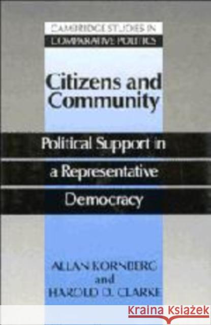 Citizens and Community: Political Support in a Representative Democracy Kornberg, Allan 9780521416788 Cambridge University Press