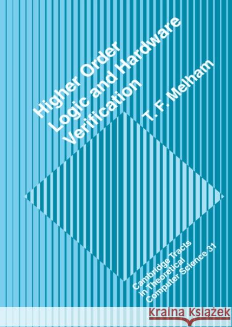 Higher Order Logic and Hardware Verification T. F. Melham (University of Glasgow) 9780521417181 Cambridge University Press