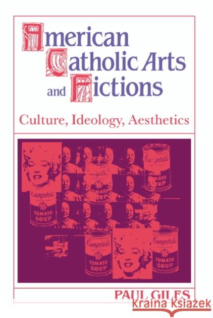 American Catholic Arts and Fictions: Culture, Ideology, Aesthetics Paul Giles 9780521417778 Cambridge University Press