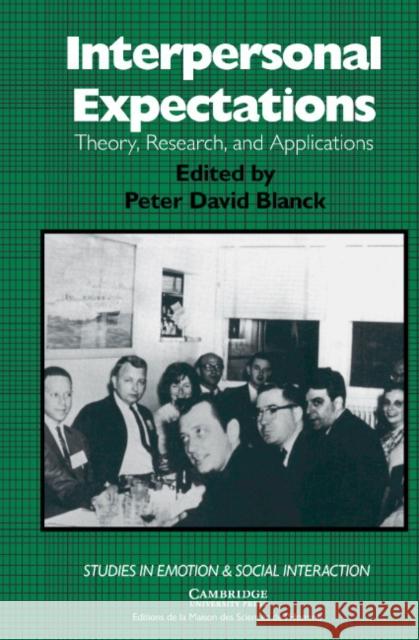 Interpersonal Expectations: Theory, Research and Applications Blanck, Peter David 9780521417839