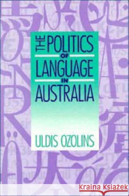 Politics of Language in Australia Ozolins, Uldis 9780521417945 CAMBRIDGE UNIVERSITY PRESS