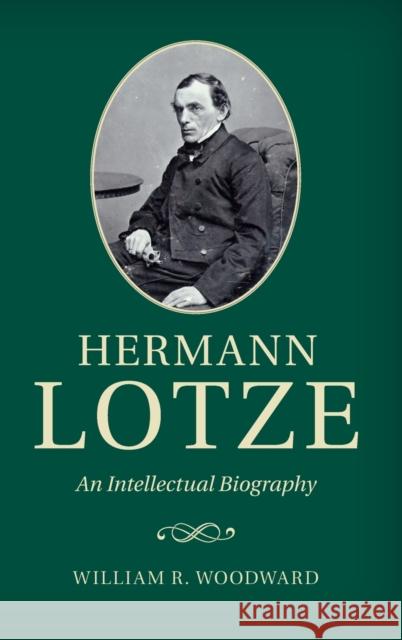 Hermann Lotze: An Intellectual Biography Woodward, William R. 9780521418485