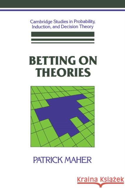 Betting on Theories Patrick Maher Brian Skyrms Ernest W. Adams 9780521418508 Cambridge University Press