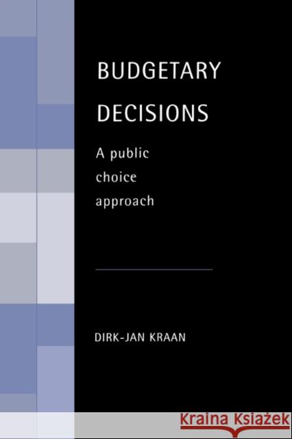 Budgetary Decisions: A Public Choice Approach Kraan, Dirk-Jan 9780521418713 Cambridge University Press