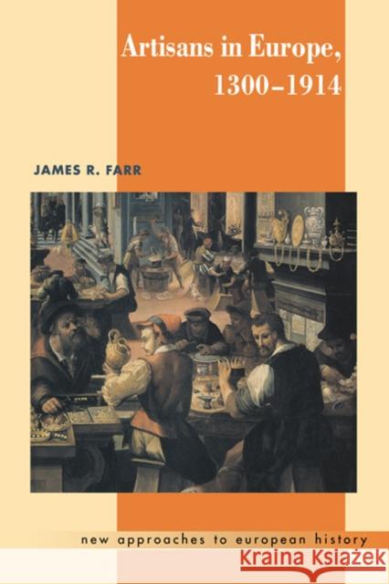Artisans in Europe, 1300-1914 James R. Farr 9780521418881 Cambridge University Press