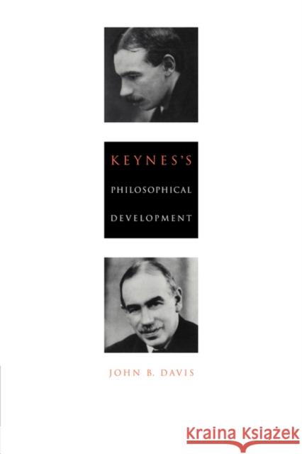 Keynes's Philosophical Development John B. Davis 9780521419024 Cambridge University Press