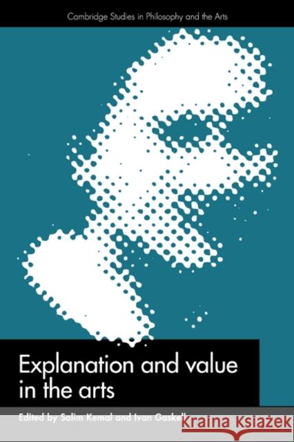 Explanation and Value in the Arts Salim Kemal Ivan Gaskell 9780521419260