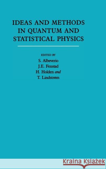 Ideas and Methods in Quantum and Statistical Physics: Volume 2: In Memory of Raphael Høegh-Krohn Sergio Albeverio (Ruhr-Universität, Bochum, Germany), Helge Holden (Norwegian Institute of Technology, Trondheim), Jens  9780521419307