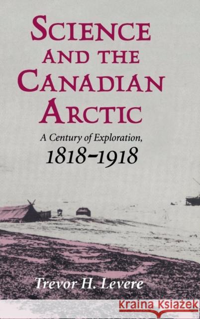 Science and the Canadian Arctic Levere, Trevor H. 9780521419338 CAMBRIDGE UNIVERSITY PRESS