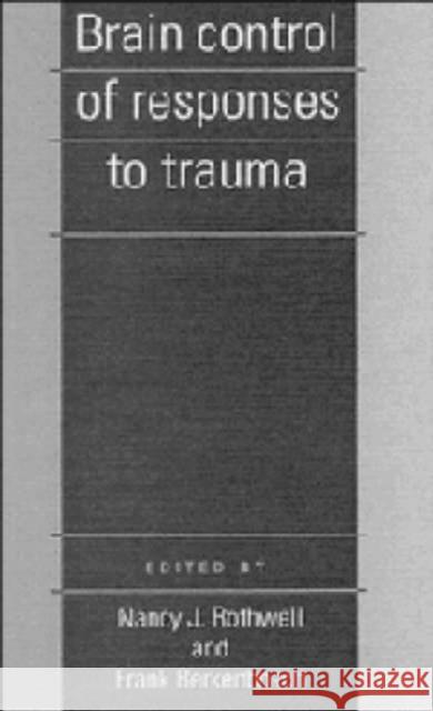 Brain Control of Responses to Trauma Nancy J. Rothwell Frank Berkenbosch 9780521419390 Cambridge University Press