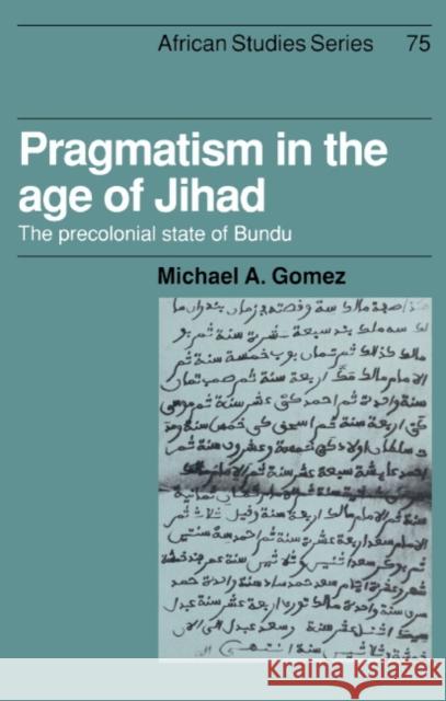Pragmatism in the Age of Jihad: The Precolonial State of Bundu Gomez, Michael A. 9780521419406 Cambridge University Press