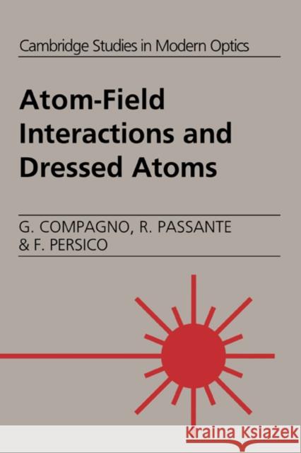 Atom-Field Interactions and Dressed Atoms Csmo Persico G. Compagno R. Passante 9780521419482 