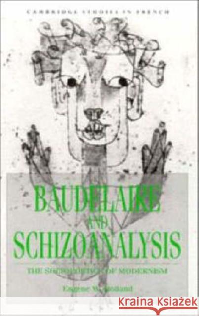 Baudelaire and Schizoanalysis: The Socio-Poetics of Modernism Holland, Eugene W. 9780521419802 CAMBRIDGE UNIVERSITY PRESS