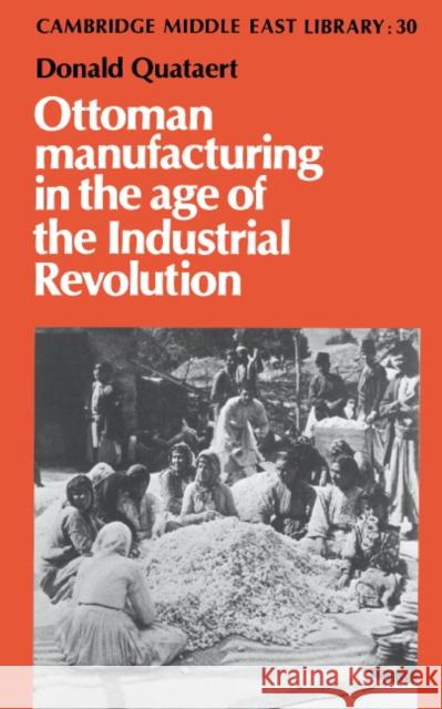 Ottoman Manufacturing in the Age of the Industrial Revolution Donald Quataert 9780521420174 Cambridge University Press