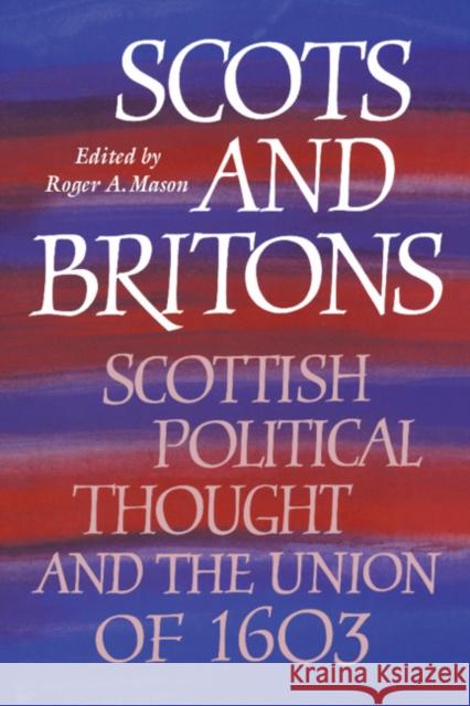 Scots and Britons Mason, Roger A. 9780521420341