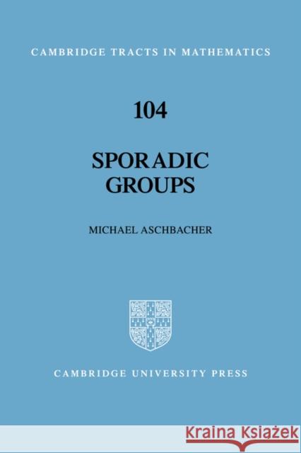 Sporadic Groups Michael Aschbacher B. Bollobas W. Fulton 9780521420495 Cambridge University Press