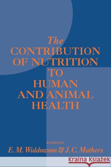Contribution of Nutrition to Human and Animal Health Widdowson, Elsie M. 9780521420648