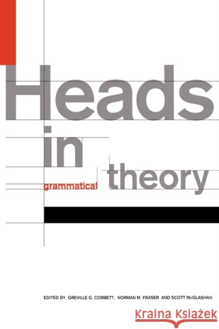 Heads in Grammatical Theory Greville G. Corbett Norman M. Fraser Scott McGlashan 9780521420709