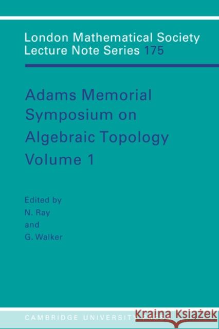 Adams Memorial Symposium on Algebraic Topology: Volume 1 N. Ray G. Walker Nigel Ray 9780521420747 Cambridge University Press