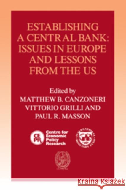 Establishing a Central Bank: Issues in Europe and Lessons from the U.S. Canzoneri, Matthew B. 9780521420983 Cambridge University Press