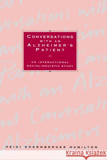 Conversations with an Alzheimer's Patient: An Interactional Sociolinguistic Study Hamilton, Heidi Ehernberger 9780521421010