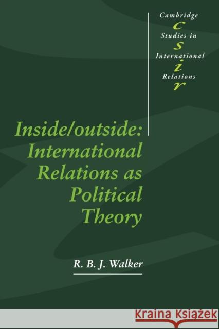 Inside/Outside: International Relations as Political Theory Walker, R. B. J. 9780521421195 Cambridge University Press