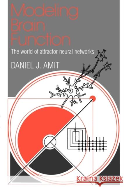 Modelling Brain Function: The World of Attractor Neural Networks Amit, Daniel J. 9780521421249 Cambridge University Press