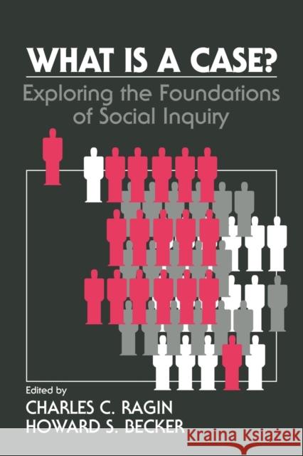 What Is a Case?: Exploring the Foundations of Social Inquiry Ragin, Charles C. 9780521421881