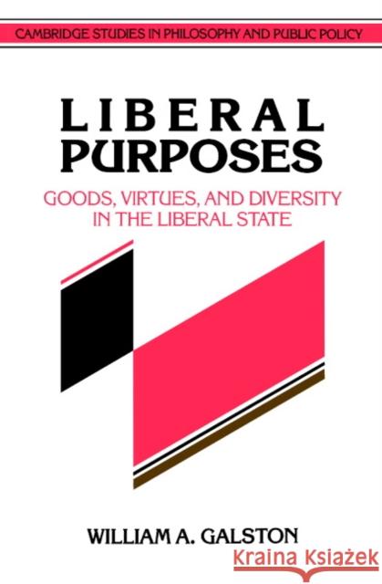 Liberal Purposes: Goods, Virtues, and Diversity in the Liberal State Galston, William a. 9780521422505 Cambridge University Press