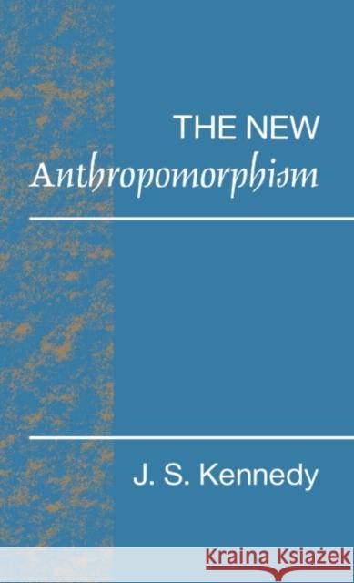 The New Anthropomorphism John S. Kennedy 9780521422673 Cambridge University Press