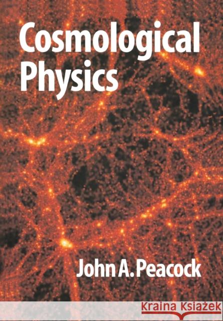Cosmological Physics John A. Peacock 9780521422703 Cambridge University Press