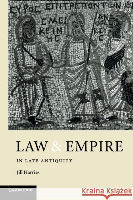 Law and Empire in Late Antiquity Jill Harries 9780521422734
