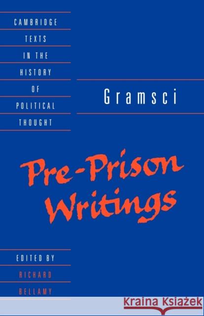 Gramsci: Pre-Prison Writings Antonio Gramsci Richard Bellamy Raymond Geuss 9780521423076 Cambridge University Press
