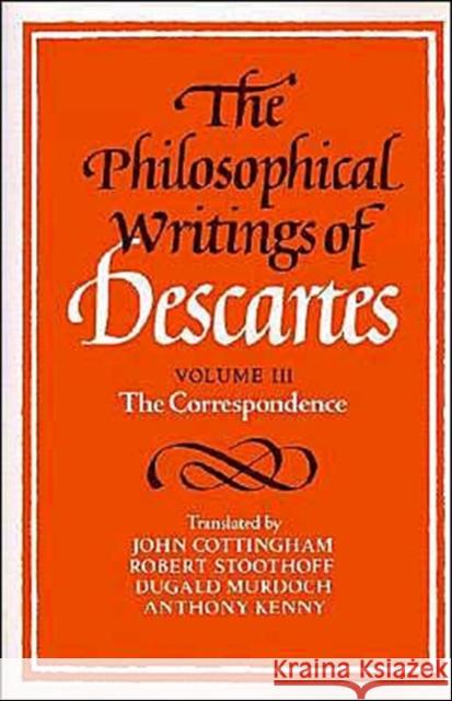 The Philosophical Writings of Descartes: The Correspondence Descartes, René 9780521423502 Cambridge University Press