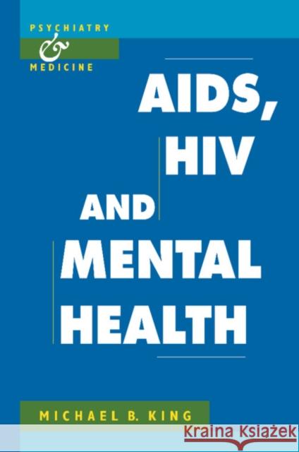 Aids, HIV and Mental Health King, Michael B. 9780521423564 Cambridge University Press
