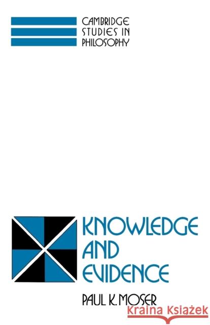 Knowledge and Evidence Paul K. Moser 9780521423632 Cambridge University Press